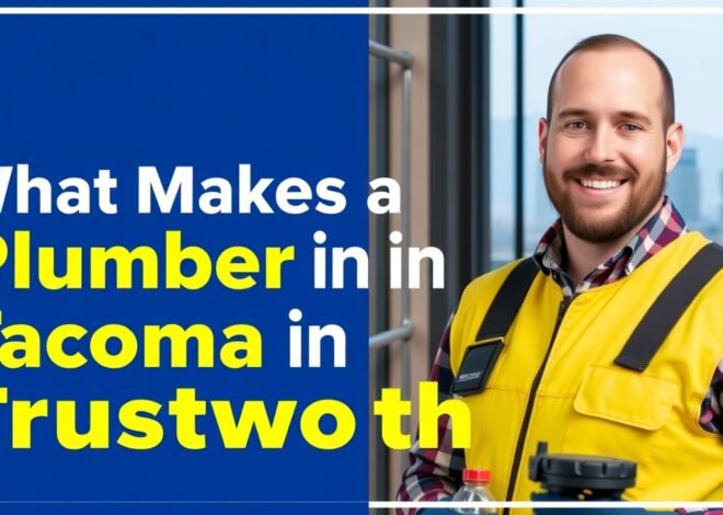 What Makes a Plumber in Tacoma Trustworthy?